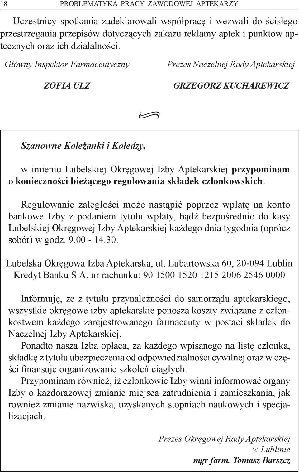 Główny Inspektor Farmaceutyczny ZOFIA ULZ Prezes Naczelnej Rady Aptekarskiej GRZEGORZ KUCHAREWICZ Szanowne Koleżanki i Koledzy, w imieniu Lubelskiej Okręgowej Izby Aptekarskiej przypominam o