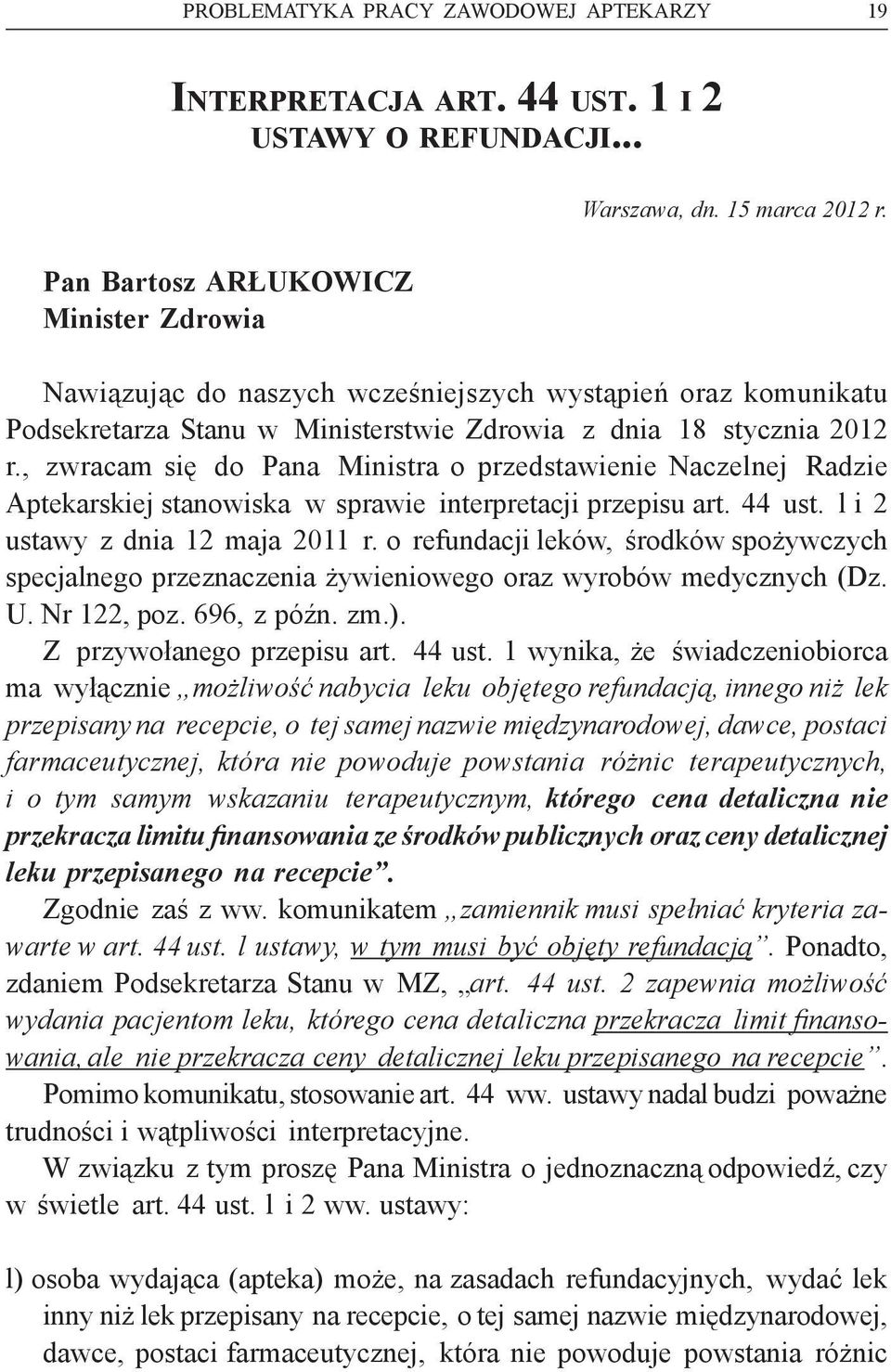 , zwracam się do Pana Ministra o przedstawienie Naczelnej Radzie Aptekarskiej stanowiska w sprawie interpretacji przepisu art. 44 ust. l i 2 ustawy z dnia 12 maja 2011 r.