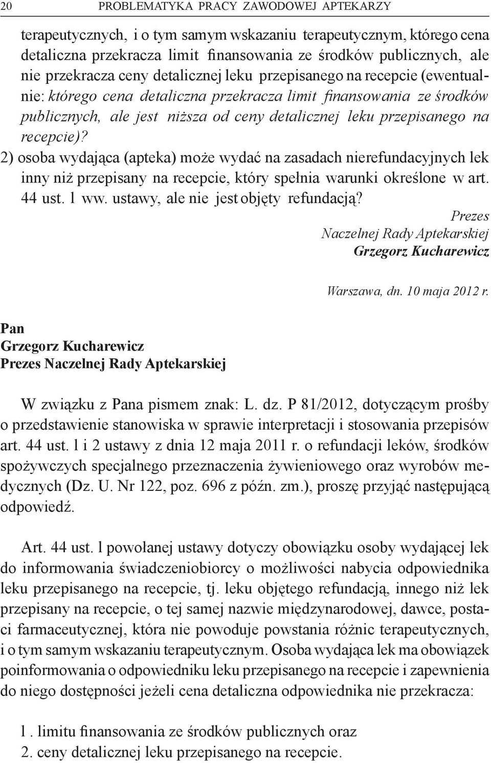 recepcie)? 2) osoba wydająca (apteka) może wydać na zasadach nierefundacyjnych lek inny niż przepisany na recepcie, który spełnia warunki określone w art. 44 ust. l ww.