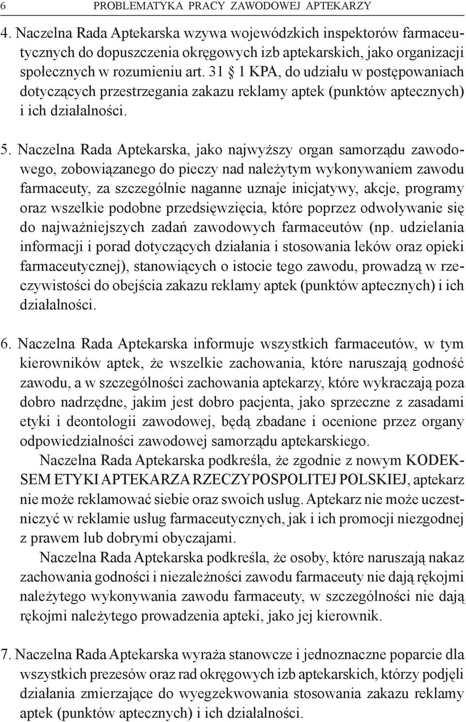 31 1 KPA, do udziału w postępowaniach dotyczących przestrzegania zakazu reklamy aptek (punktów aptecznych) i ich działalności. 5.