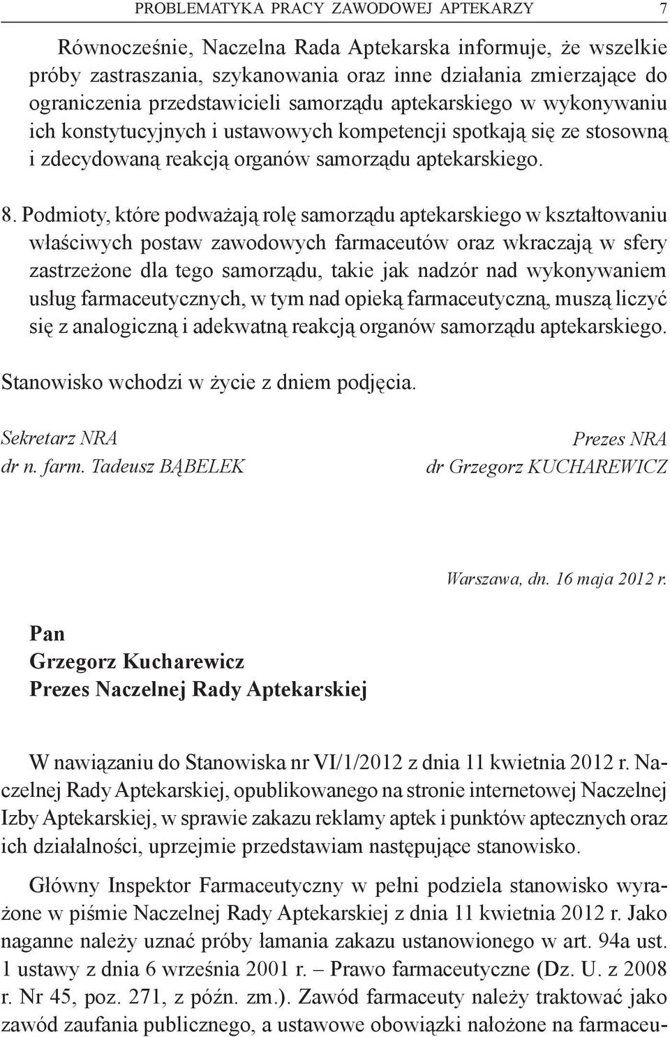 Podmioty, które podważają rolę samorządu aptekarskiego w kształtowaniu właściwych postaw zawodowych farmaceutów oraz wkraczają w sfery zastrzeżone dla tego samorządu, takie jak nadzór nad