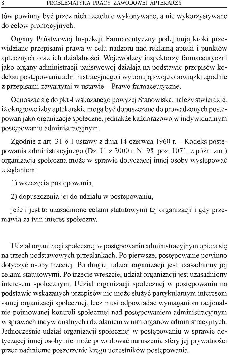 Wojewódzcy inspektorzy farmaceutyczni jako organy administracji państwowej działają na podstawie przepisów kodeksu postępowania administracyjnego i wykonują swoje obowiązki zgodnie z przepisami