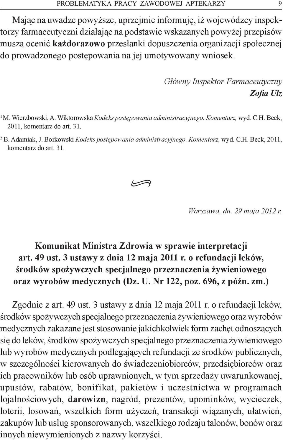 Wiktorowska Kodeks postępowania administracyjnego. Komentarz, wyd. C.H. Beck, 2011, komentarz do art. 31. 2 B. Adamiak, J. Borkowski Kodeks postępowania administracyjnego. Komentarz, wyd. C.H. Beck, 2011, komentarz do art. 31. Warszawa, dn.