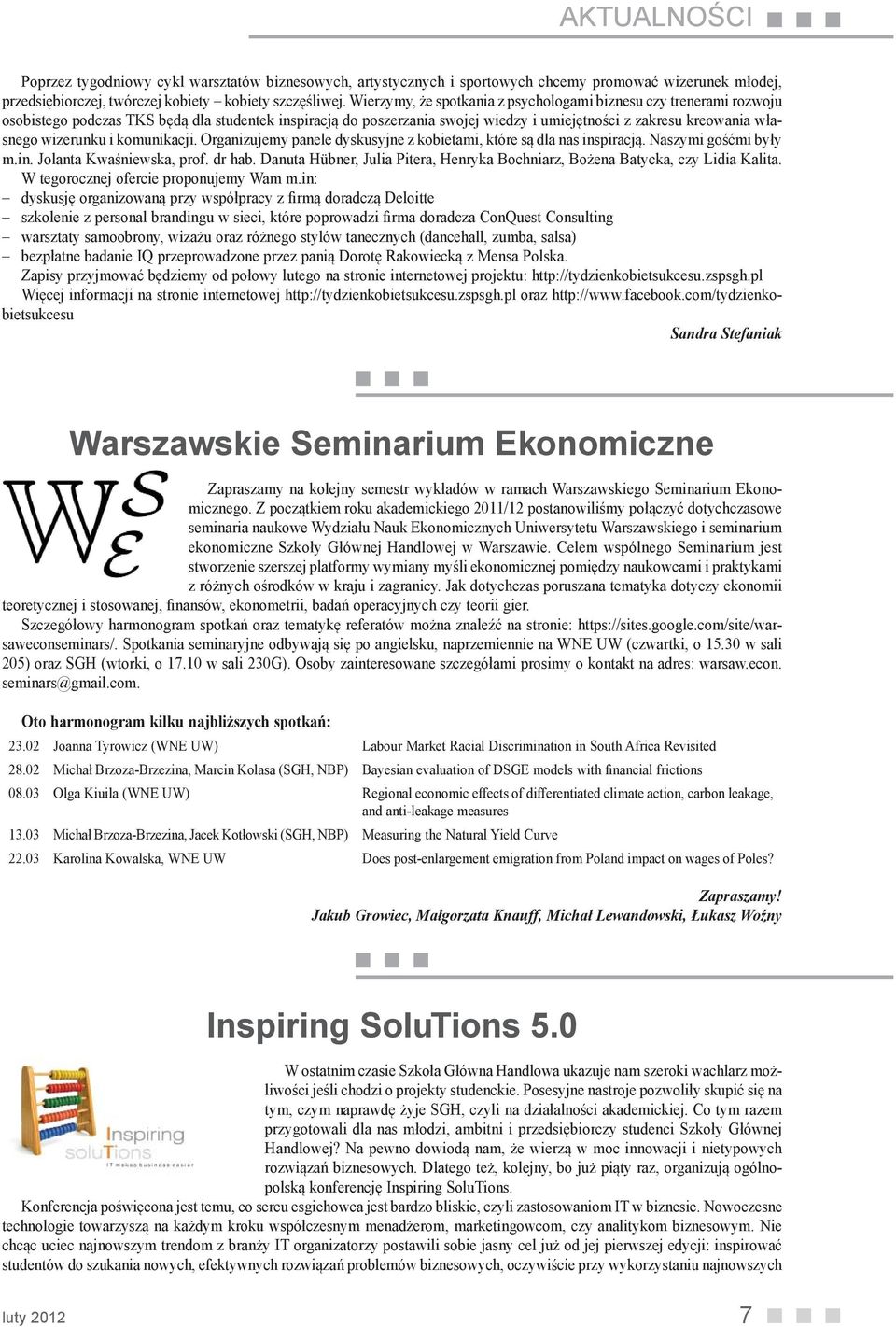 wizerunku i komunikacji. Organizujemy panele dyskusyjne z kobietami, które są dla nas inspiracją. Naszymi gośćmi były m.in. Jolanta Kwaśniewska, prof. dr hab.