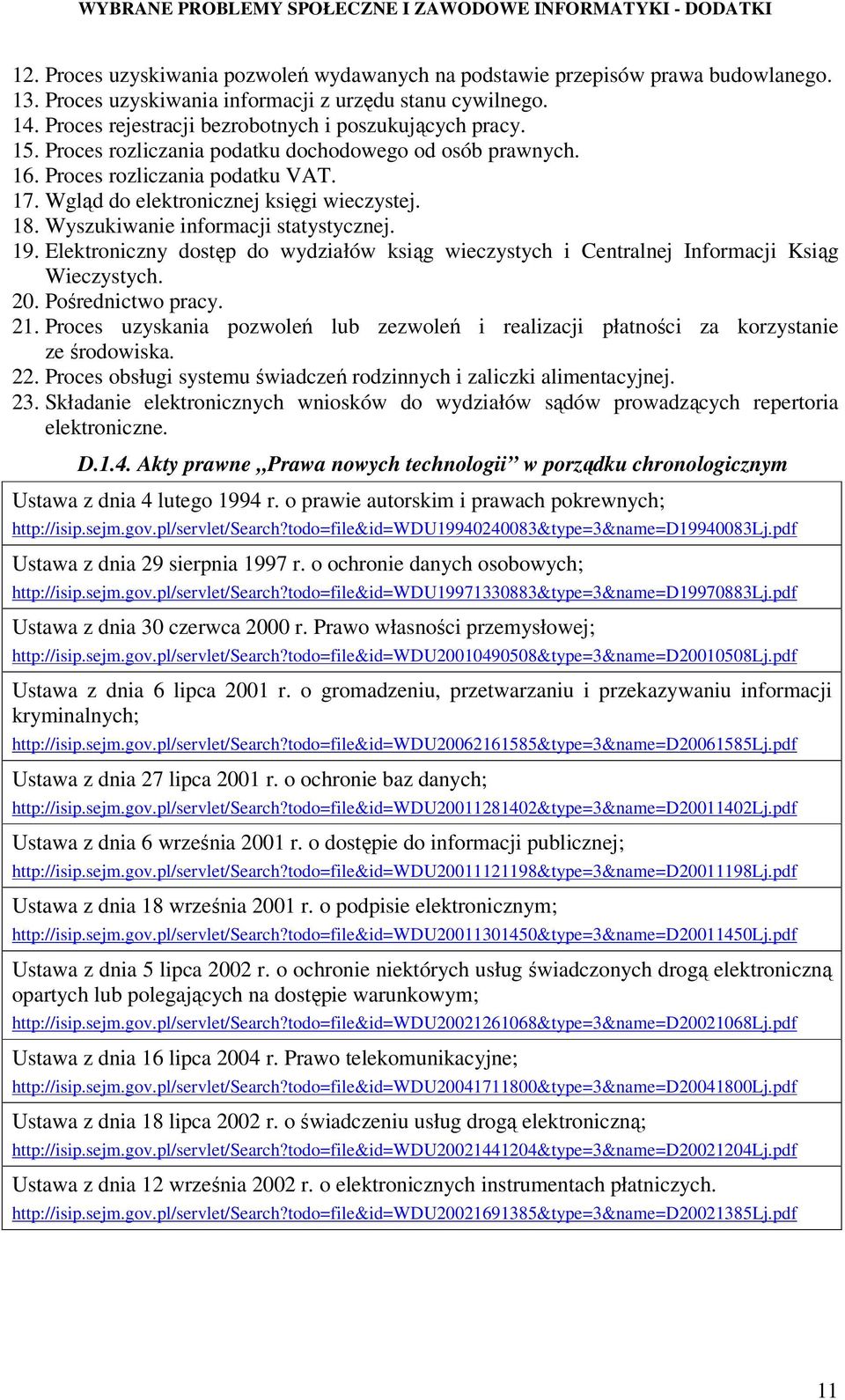 18. Wyszukiwanie informacji statystycznej. 19. Elektroniczny dostęp do wydziałów ksiąg wieczystych i Centralnej Informacji Ksiąg Wieczystych. 20. Pośrednictwo pracy. 21.