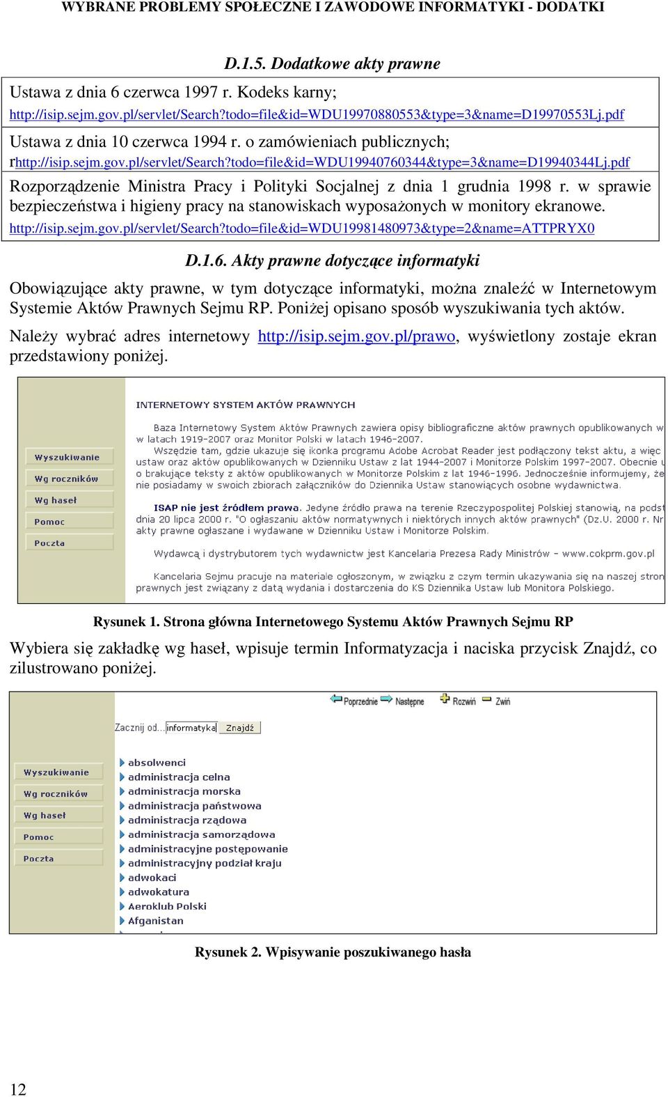 pdf Rozporządzenie Ministra Pracy i Polityki Socjalnej z dnia 1 grudnia 1998 r. w sprawie bezpieczeństwa i higieny pracy na stanowiskach wyposaŝonych w monitory ekranowe. http://isip.sejm.gov.