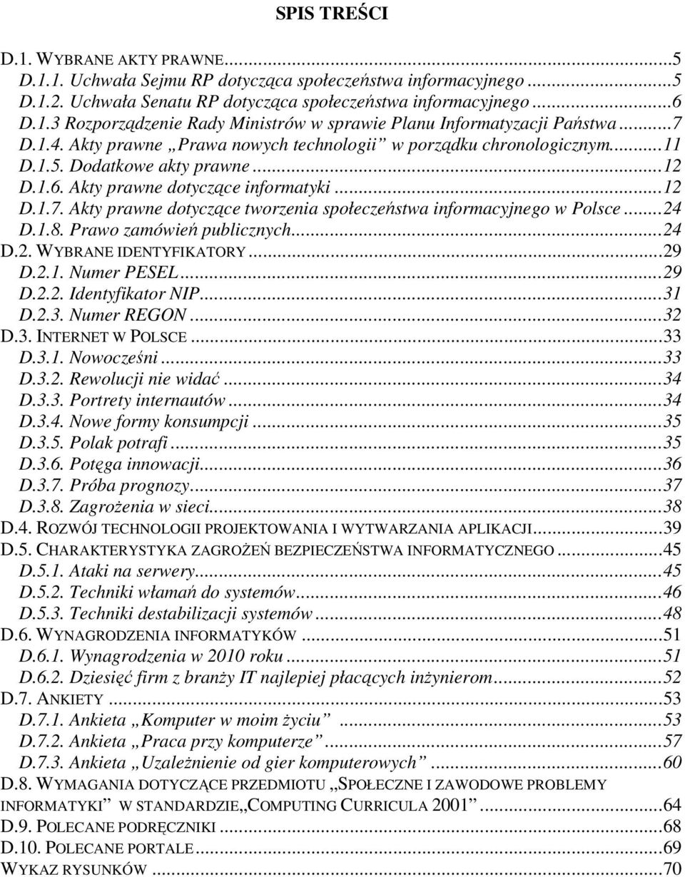 ..24 D.1.8. Prawo zamówień publicznych...24 D.2. WYBRANE IDENTYFIKATORY...29 D.2.1. Numer PESEL...29 D.2.2. Identyfikator NIP...31 D.2.3. Numer REGON...32 D.3. INTERNET W POLSCE...33 D.3.1. Nowocześni.