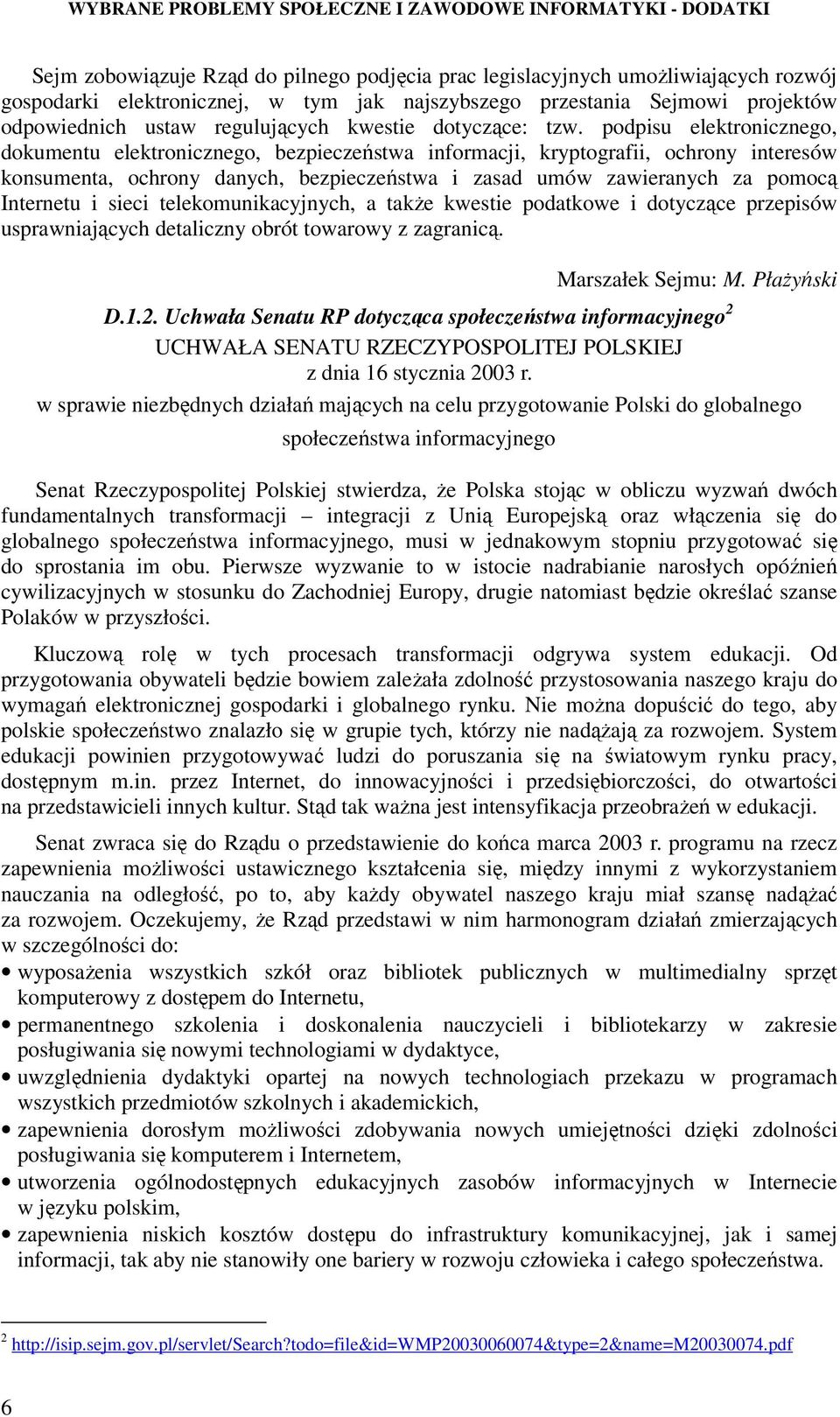 podpisu elektronicznego, dokumentu elektronicznego, bezpieczeństwa informacji, kryptografii, ochrony interesów konsumenta, ochrony danych, bezpieczeństwa i zasad umów zawieranych za pomocą Internetu