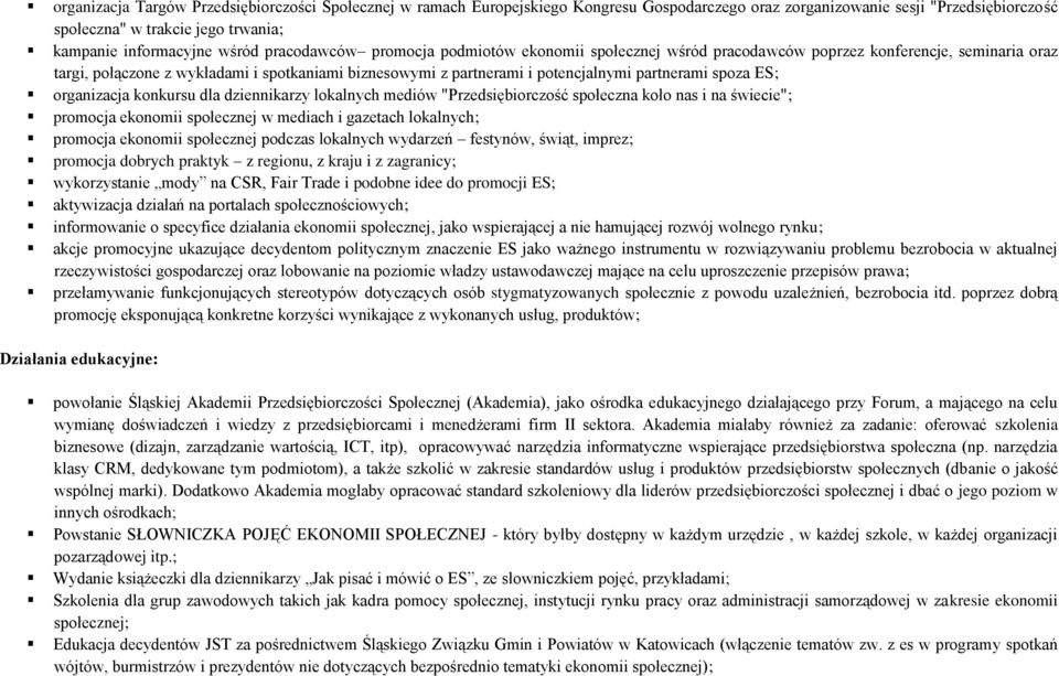 partnerami spoza ES; organizacja konkursu dla dziennikarzy lokalnych mediów "Przedsiębiorczość społeczna koło nas i na świecie"; promocja ekonomii społecznej w mediach i gazetach lokalnych; promocja