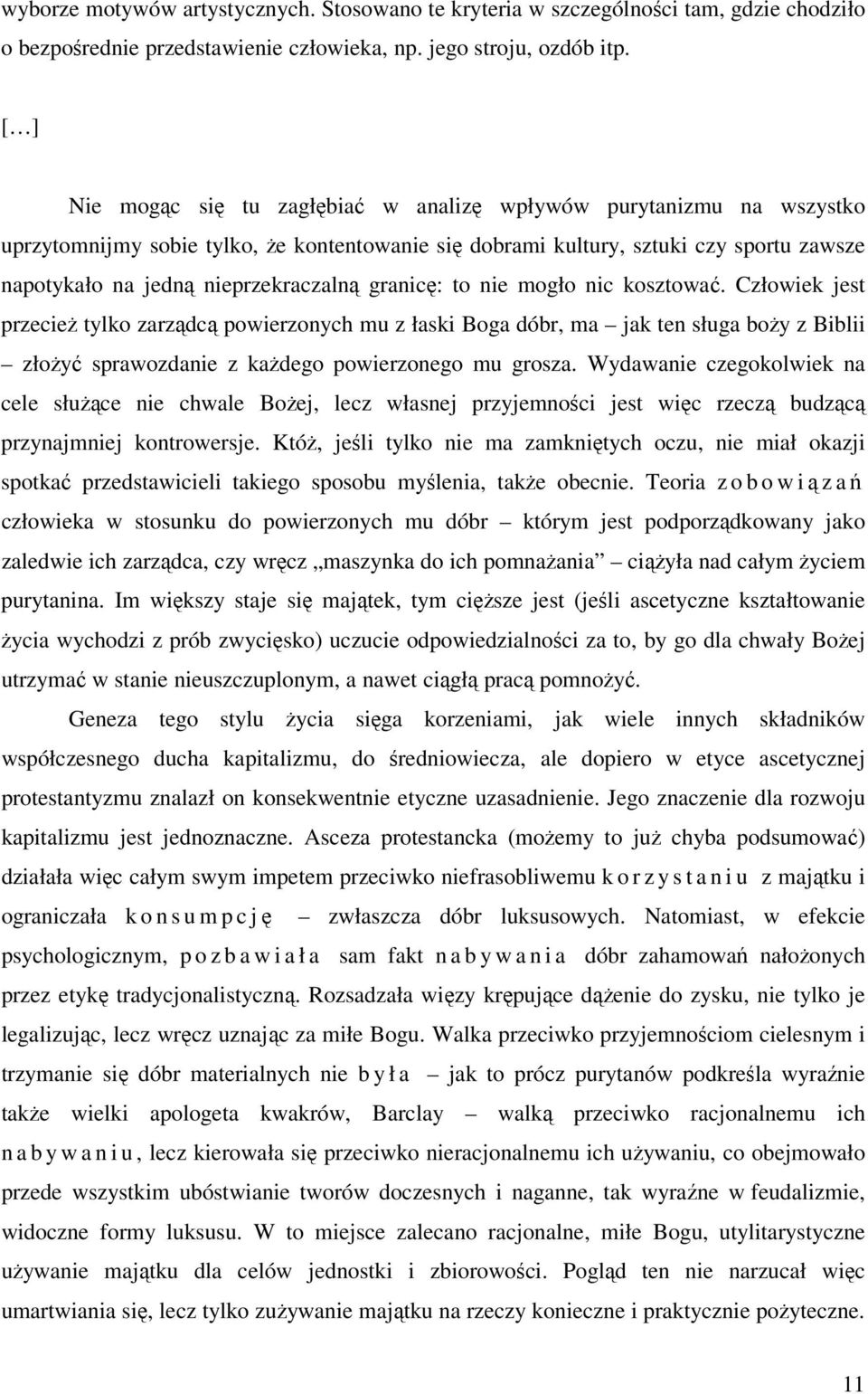 granicę: to nie mogło nic kosztować. Człowiek jest przecież tylko zarządcą powierzonych mu z łaski Boga dóbr, ma jak ten sługa boży z Biblii złożyć sprawozdanie z każdego powierzonego mu grosza.