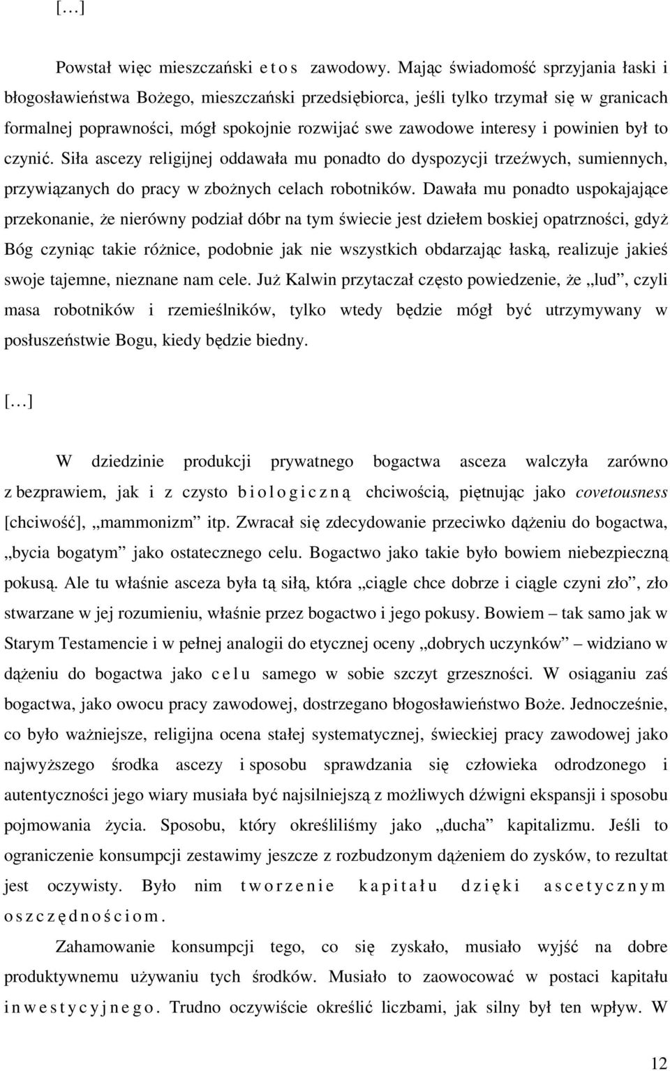 powinien był to czynić. Siła ascezy religijnej oddawała mu ponadto do dyspozycji trzeźwych, sumiennych, przywiązanych do pracy w zbożnych celach robotników.