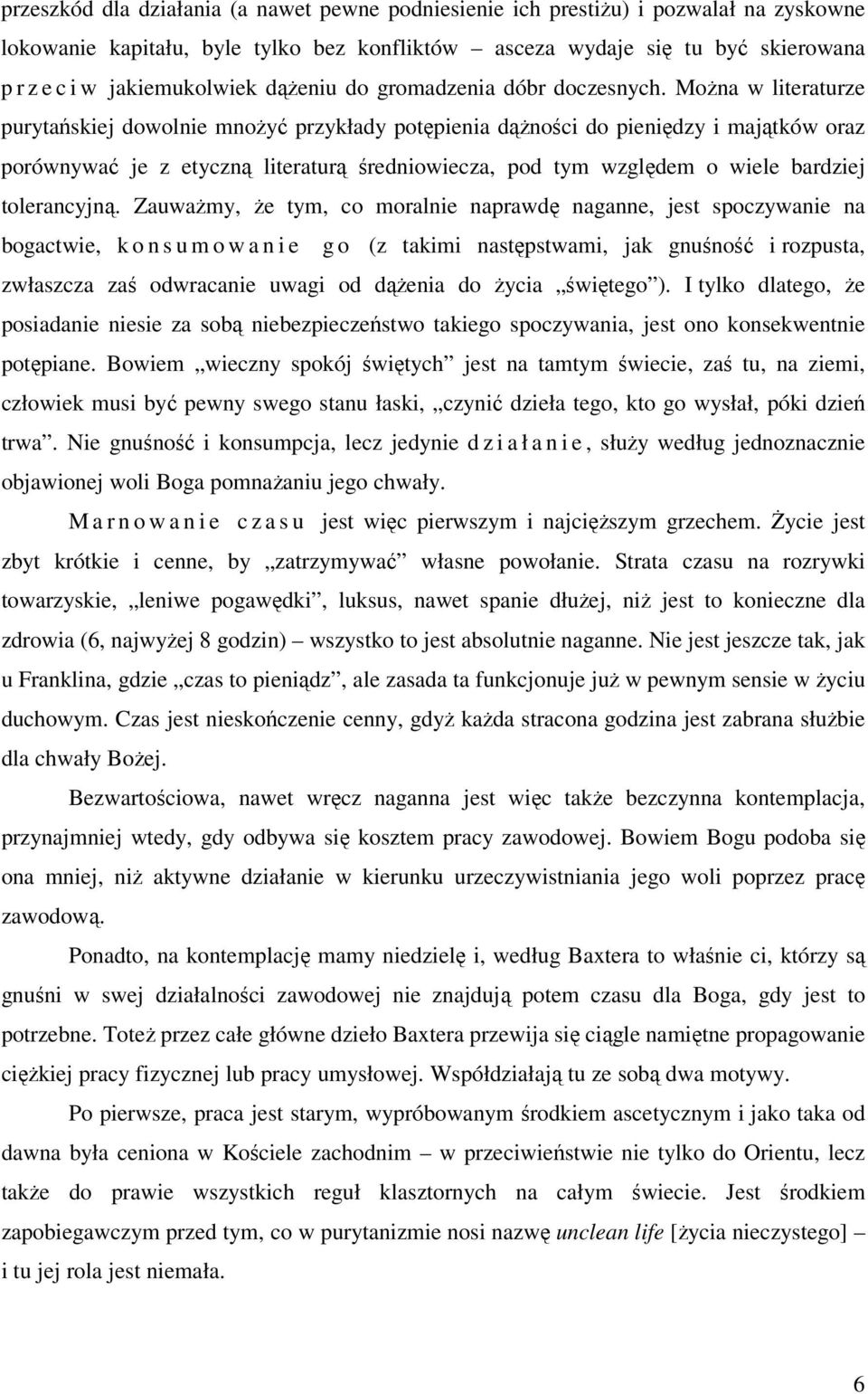 Można w literaturze purytańskiej dowolnie mnożyć przykłady potępienia dążności do pieniędzy i majątków oraz porównywać je z etyczną literaturą średniowiecza, pod tym względem o wiele bardziej