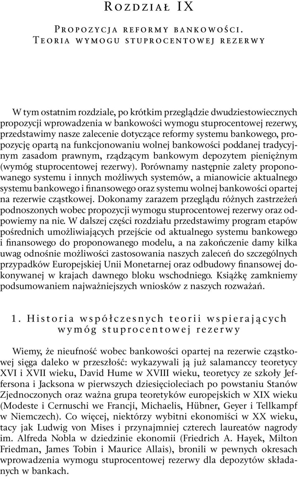 zalecenie dotyczące reformy systemu bankowego, propozycję opartą na funkcjonowaniu wolnej bankowości poddanej tradycyjnym zasadom prawnym, rządzącym bankowym depozytem pieniężnym (wymóg