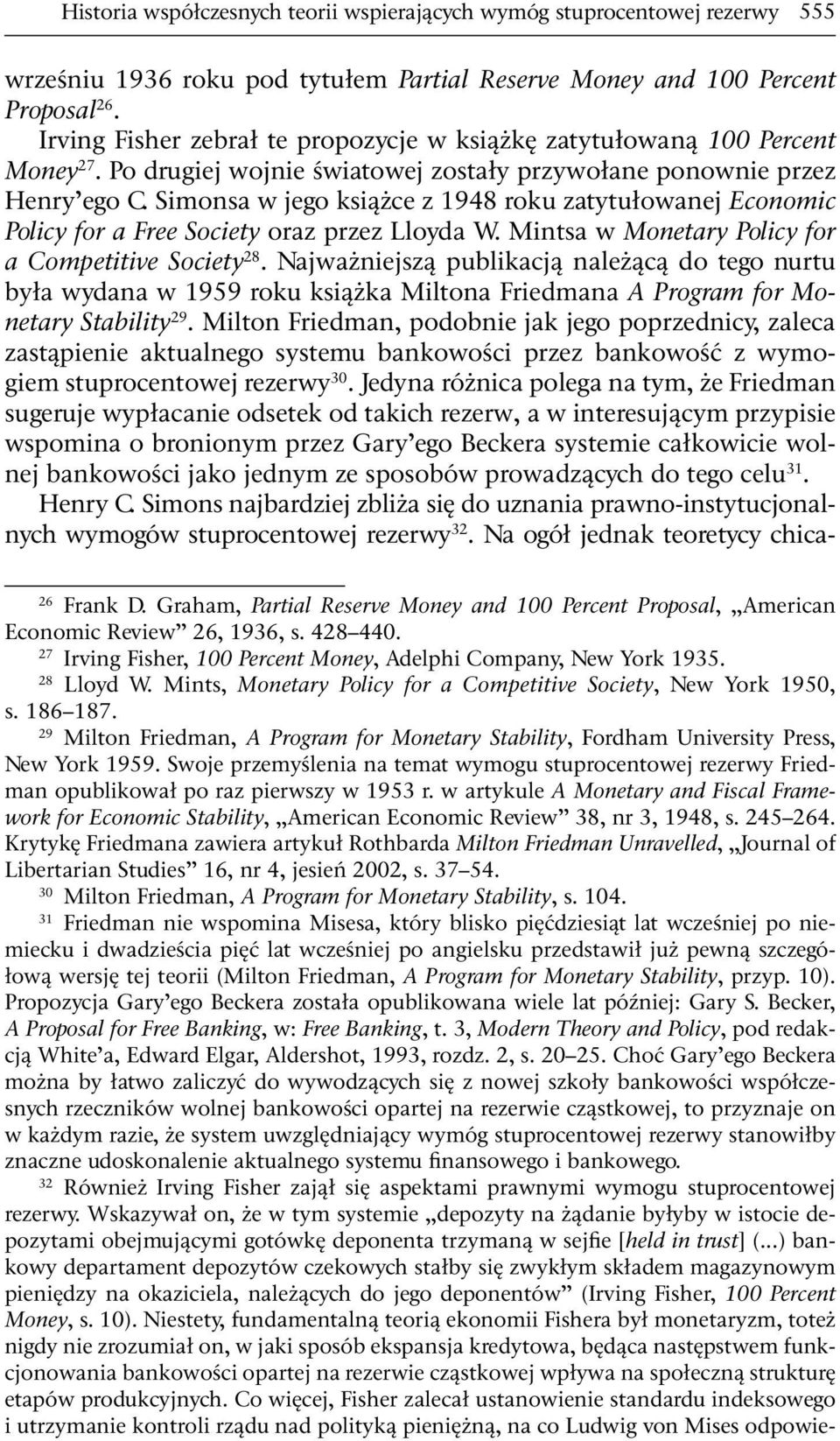 Simonsa w jego książce z 1948 roku zatytułowanej Economic Policy for a Free Society oraz przez Lloyda W. Mintsa w Monetary Policy for a Competitive Society 28.