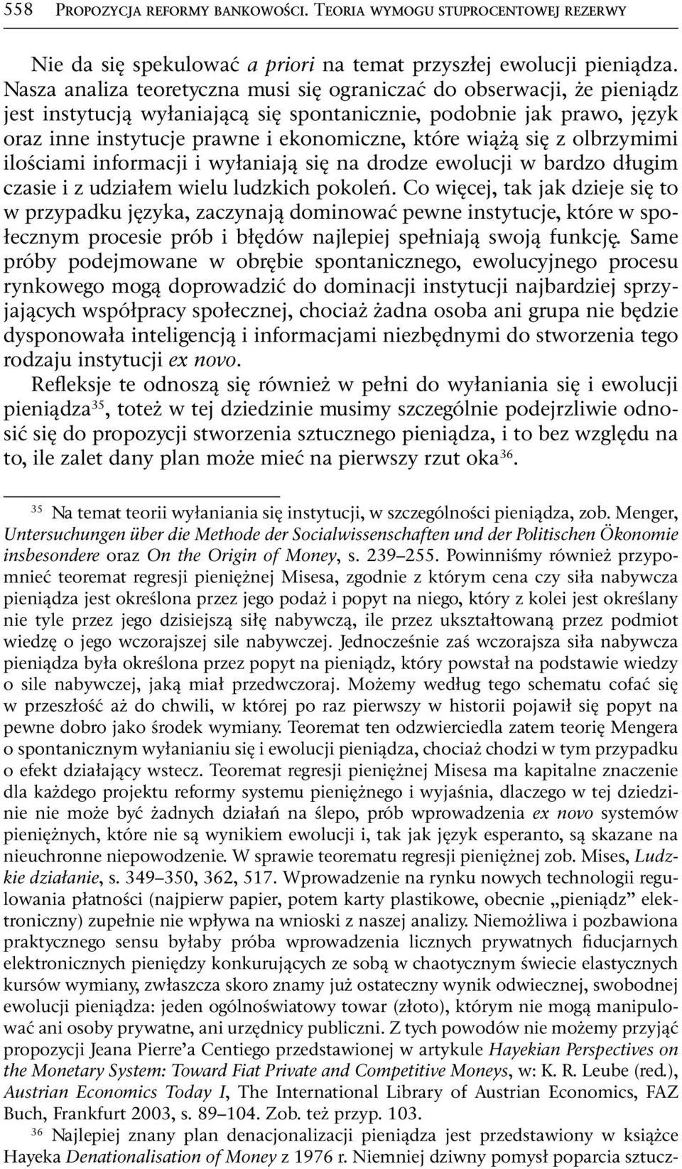 wiążą się z olbrzymimi ilościami informacji i wyłaniają się na drodze ewolucji w bardzo długim czasie i z udziałem wielu ludzkich pokoleń.