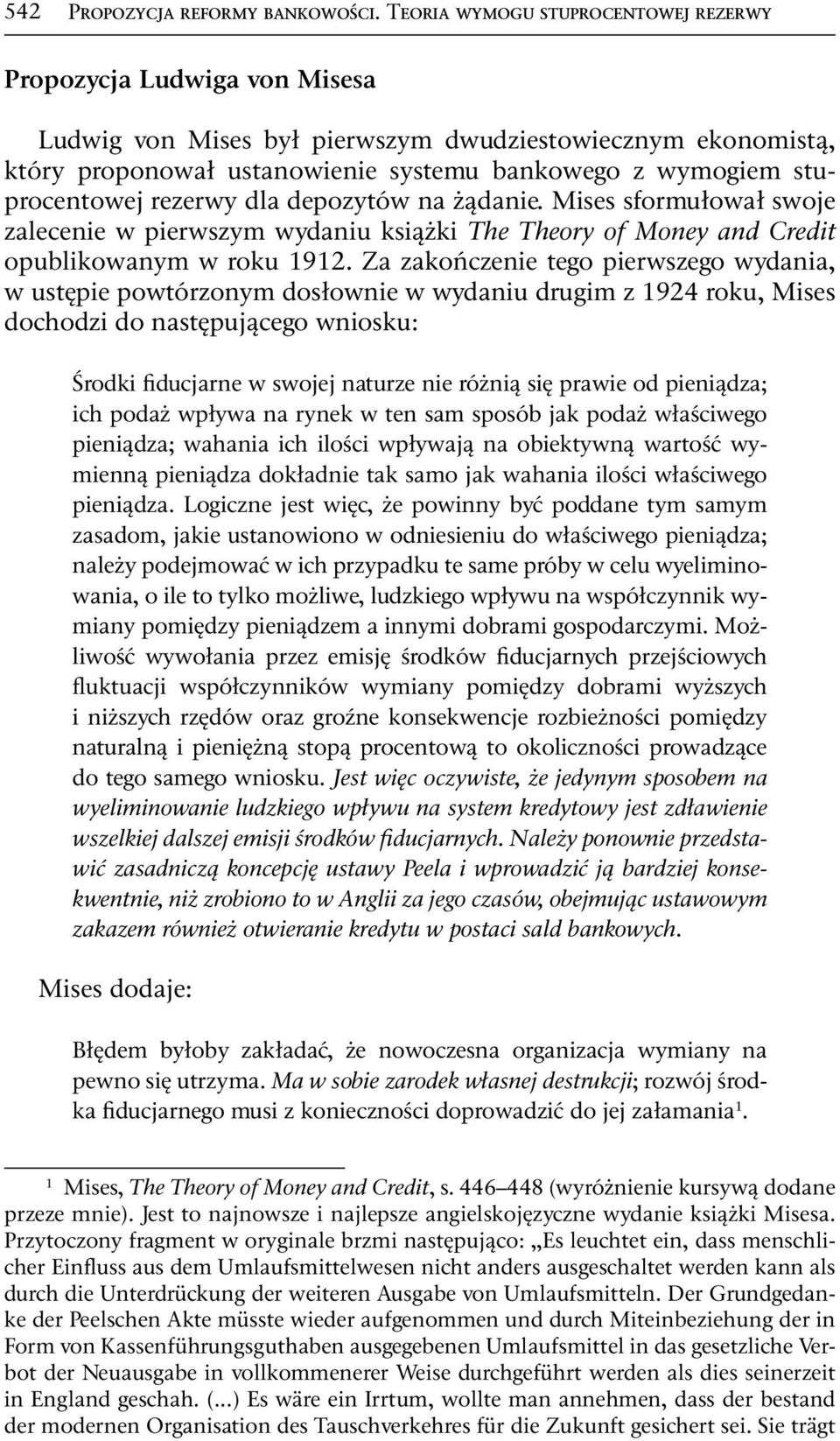 stuprocentowej rezerwy dla depozytów na żądanie. Mises sformułował swoje zalecenie w pierwszym wydaniu książki The Theory of Money and Credit opublikowanym w roku 1912.