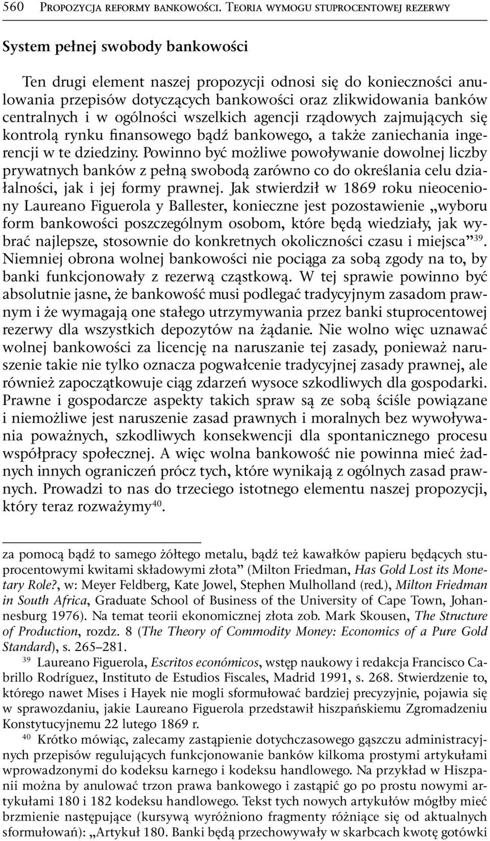 banków centralnych i w ogólności wszelkich agencji rządowych zajmujących się kontrolą rynku finansowego bądź bankowego, a także zaniechania ingerencji w te dziedziny.