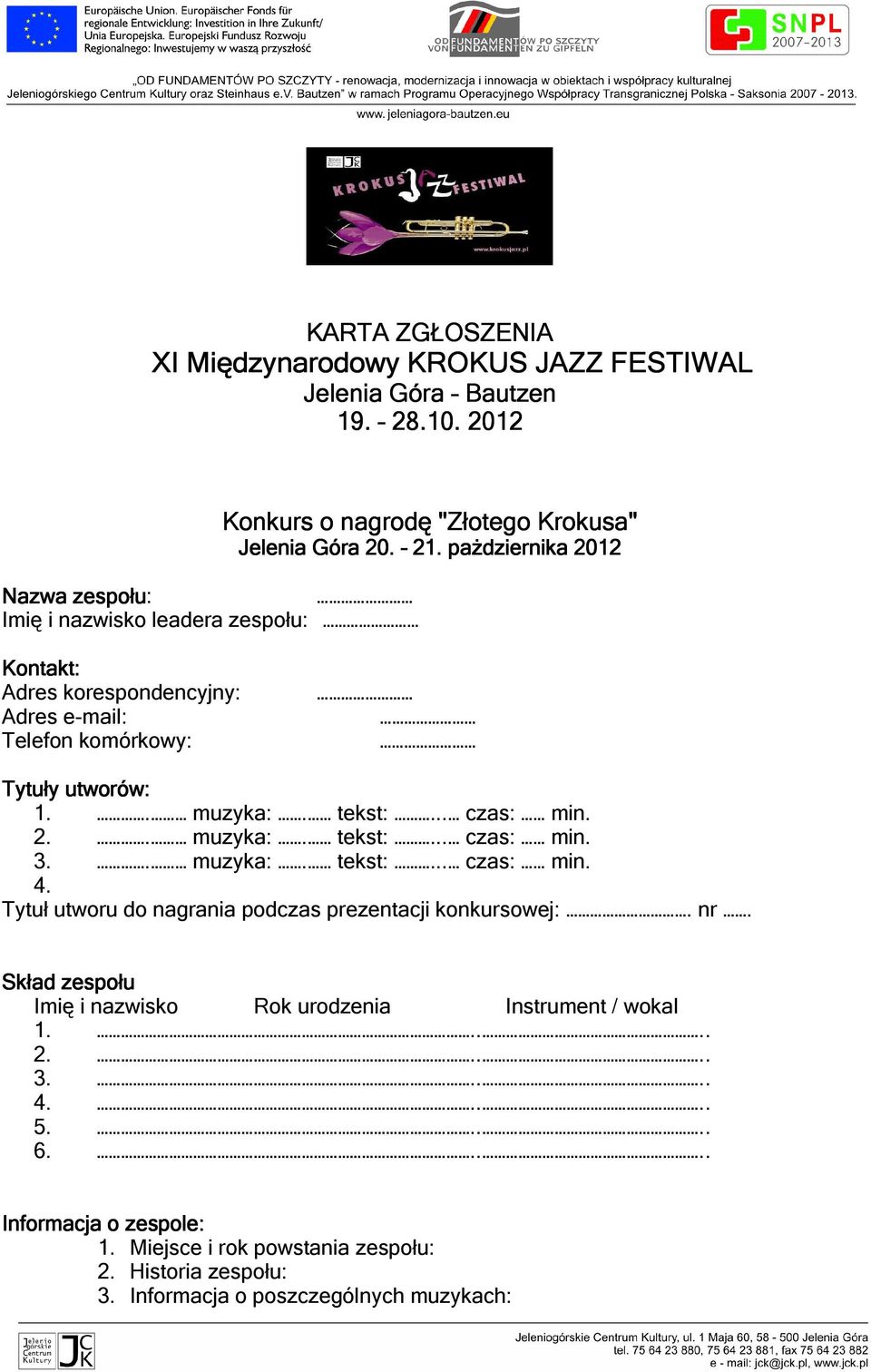 pażdziernika 2012 Kontakt: Adres korespondencyjny: Adres e-mail: Telefon komórkowy: Tytuły utworów: 1.. muzyka:. tekst:... czas: min. 2.. muzyka:. tekst:... czas: min. 3.