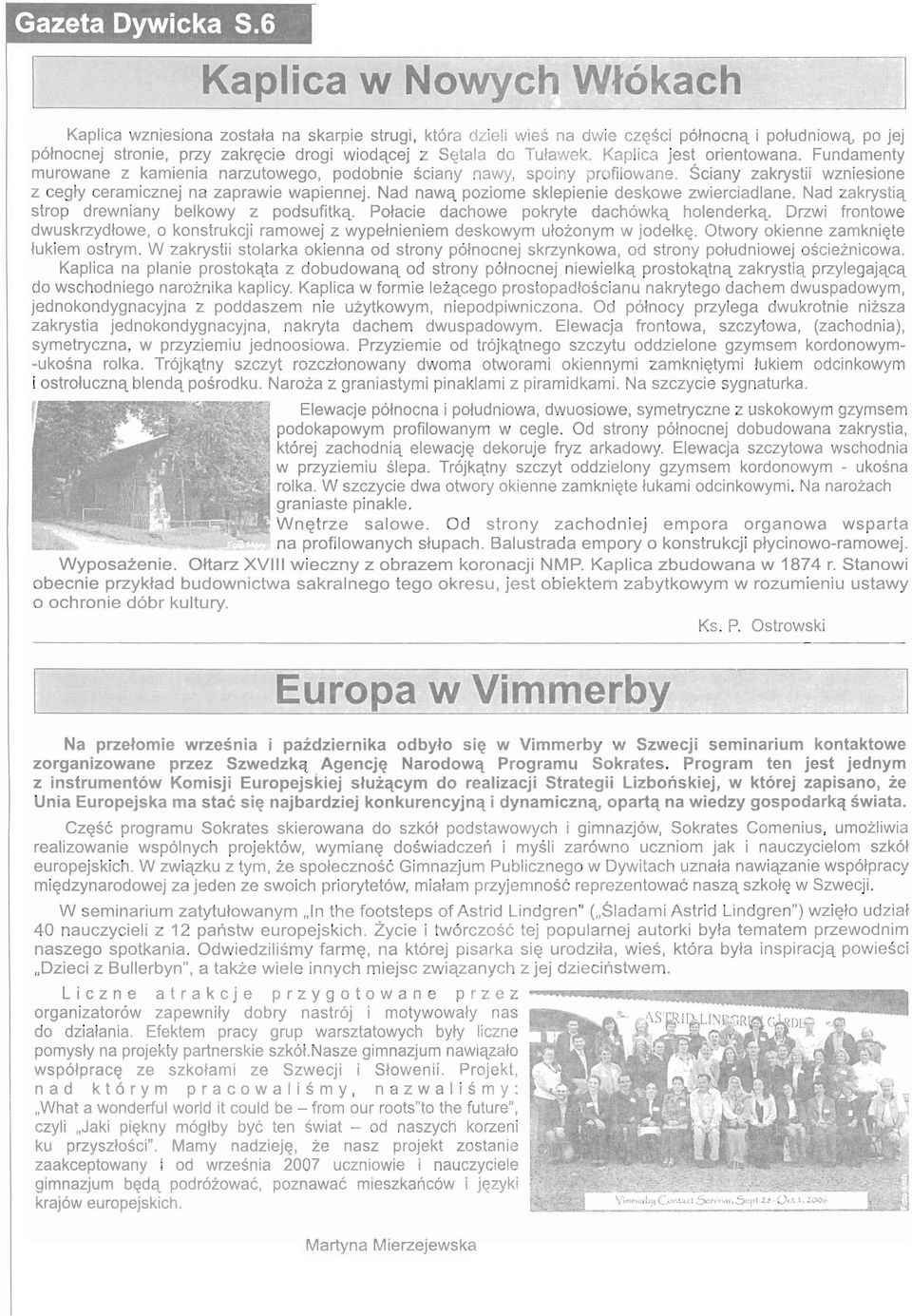 Tulawek. Kaplica jest orientowana. Fundamenty murowane z kamienia narzutowego, podobnie sciany nawy, spoiny pr filowane. Sciany zakrystii wzniesione z cegty ceramicznej na zaprawie wapiennej.