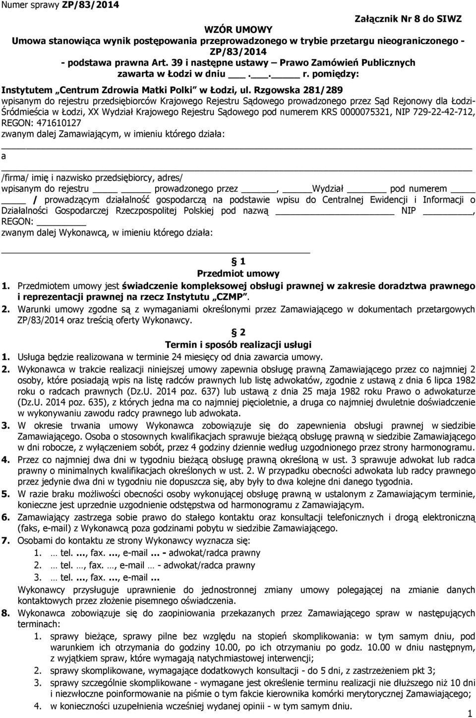 Rzgowska 281/289 wpisanym do rejestru przedsiębiorców Krajowego Rejestru Sądowego prowadzonego przez Sąd Rejonowy dla Łodzi- Śródmieścia w Łodzi, XX Wydział Krajowego Rejestru Sądowego pod numerem