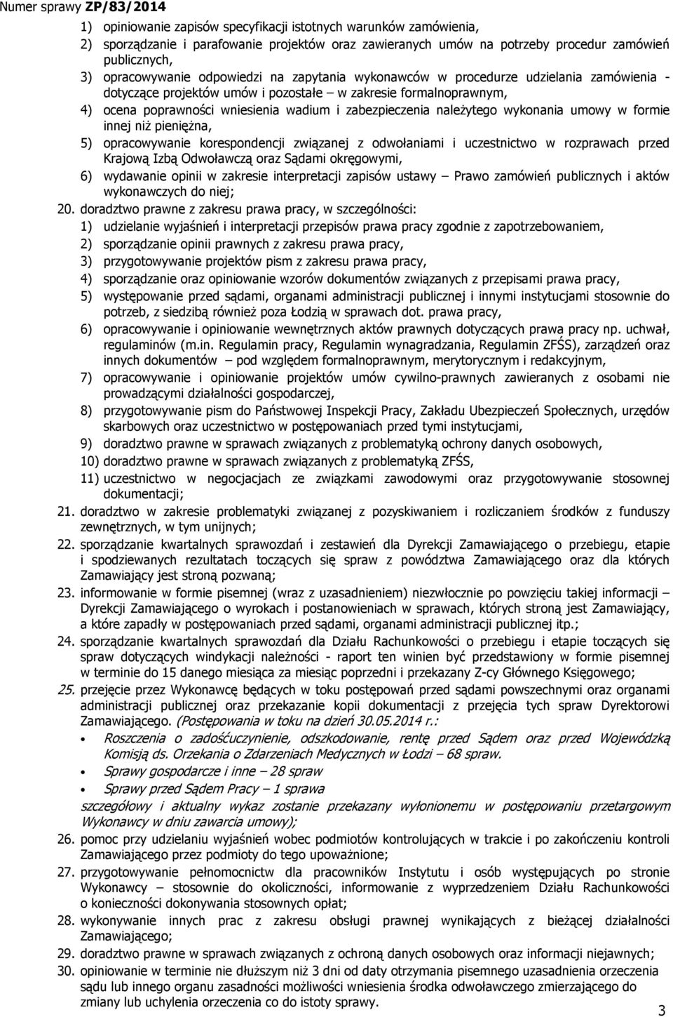 wykonania umowy w formie innej niż pieniężna, 5) opracowywanie korespondencji związanej z odwołaniami i uczestnictwo w rozprawach przed Krajową Izbą Odwoławczą oraz Sądami okręgowymi, 6) wydawanie