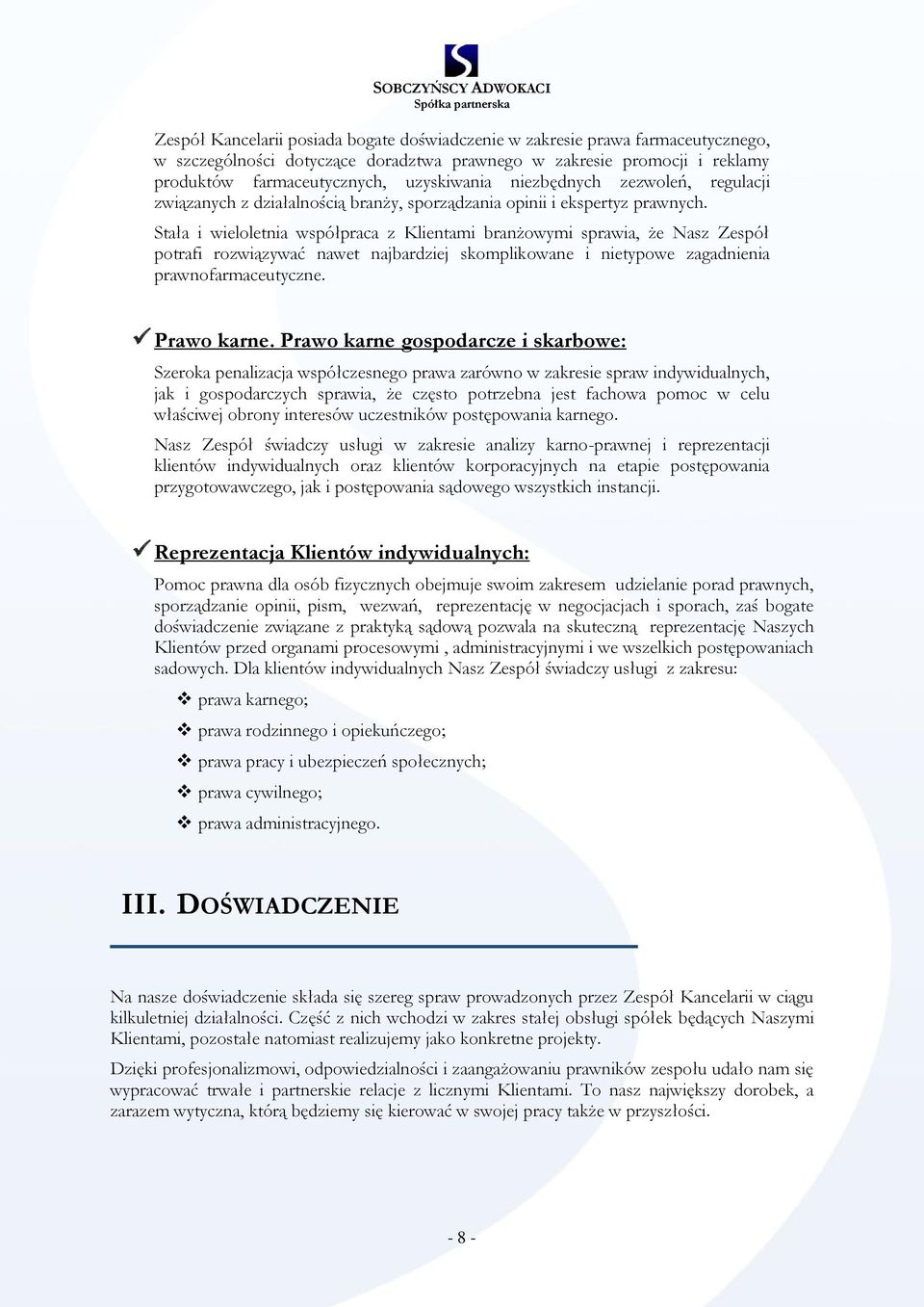 Stała i wieloletnia współpraca z Klientami branżowymi sprawia, że Nasz Zespół potrafi rozwiązywać nawet najbardziej skomplikowane i nietypowe zagadnienia prawnofarmaceutyczne. Prawo karne.