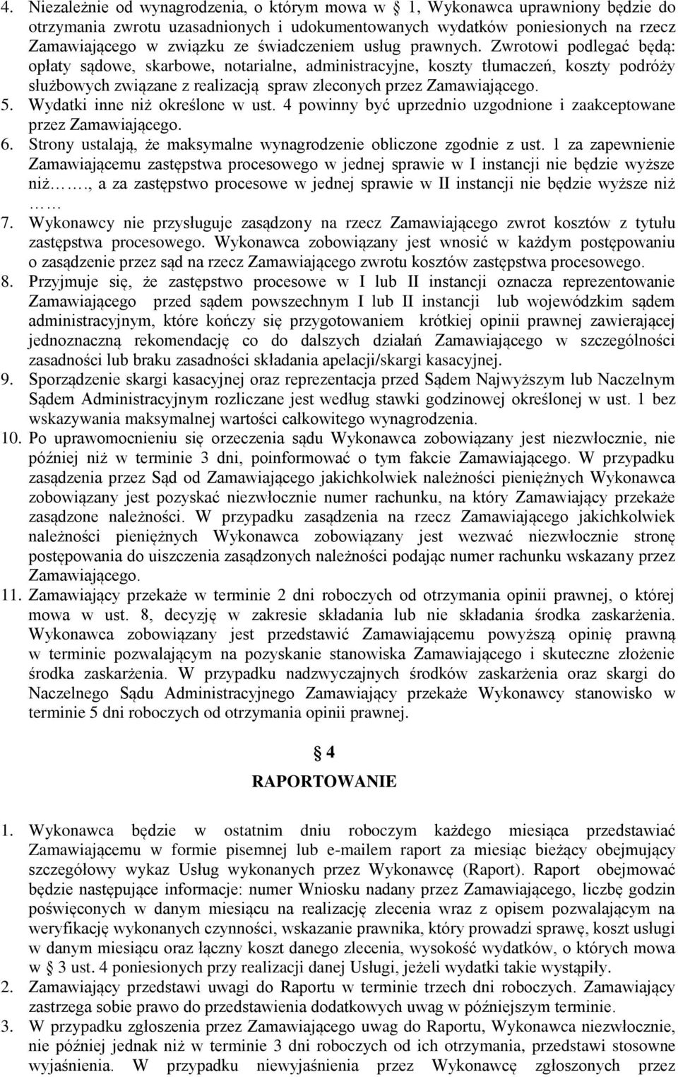 Zwrotowi podlegać będą: opłaty sądowe, skarbowe, notarialne, administracyjne, koszty tłumaczeń, koszty podróży służbowych związane z realizacją spraw zleconych przez Zamawiającego. 5.