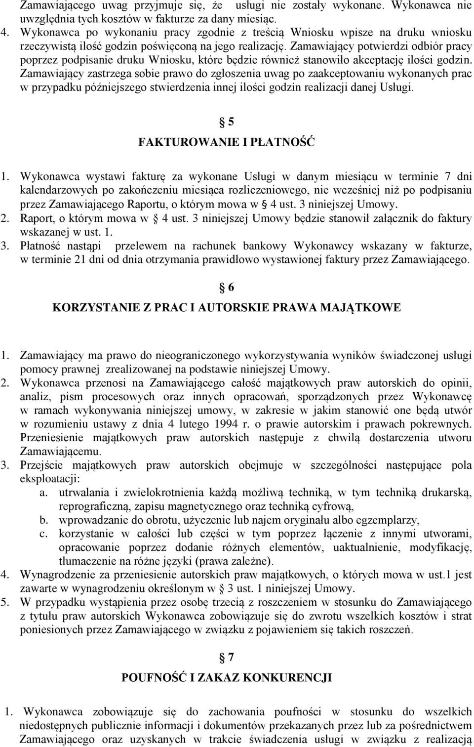 Zamawiający potwierdzi odbiór pracy poprzez podpisanie druku Wniosku, które będzie również stanowiło akceptację ilości godzin.