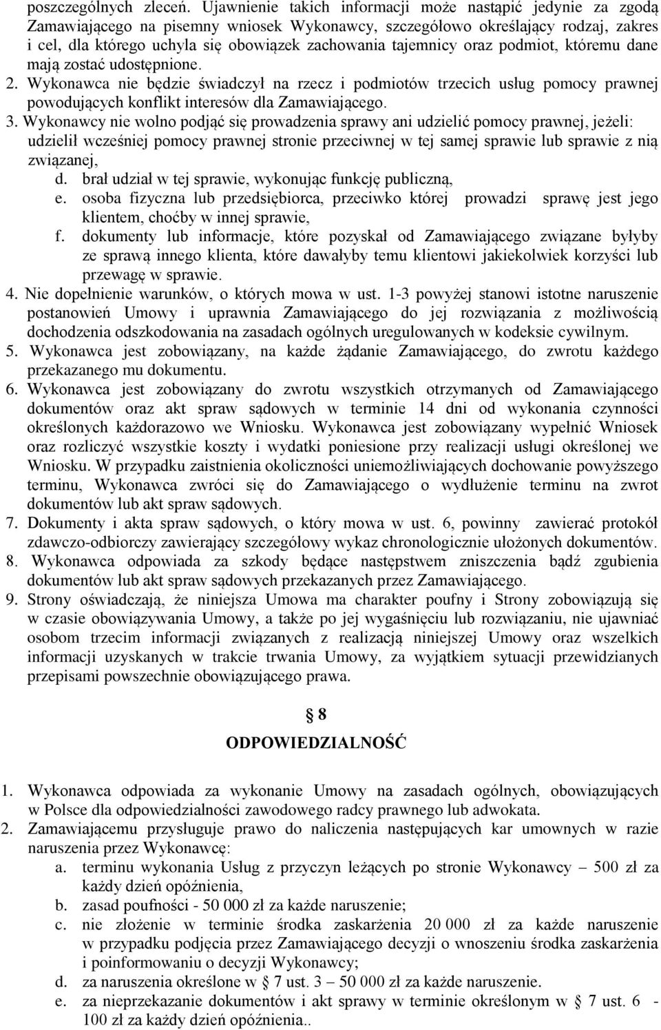 tajemnicy oraz podmiot, któremu dane mają zostać udostępnione. 2. Wykonawca nie będzie świadczył na rzecz i podmiotów trzecich usług pomocy prawnej powodujących konflikt interesów dla Zamawiającego.