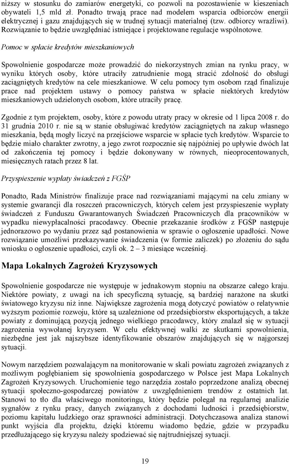 Rozwiązanie to będzie uwzględniać istniejące i projektowane regulacje wspólnotowe.