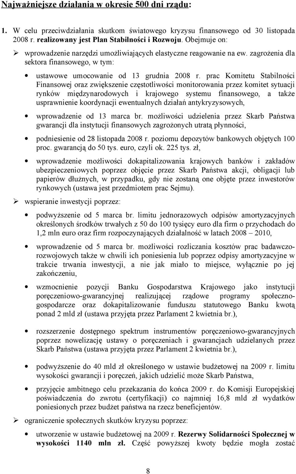 prac Komitetu Stabilności Finansowej oraz zwiększenie częstotliwości monitorowania przez komitet sytuacji rynków międzynarodowych i krajowego systemu finansowego, a także usprawnienie koordynacji