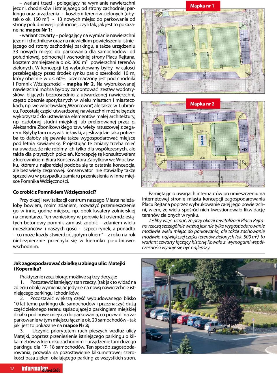 oraz na niewielkim powiększeniu istniejącego od strony zachodniej parkingu, a także urządzeniu 33 nowych miejsc do parkowania dla samochodów: od południowej, północnej i wschodniej strony Placu