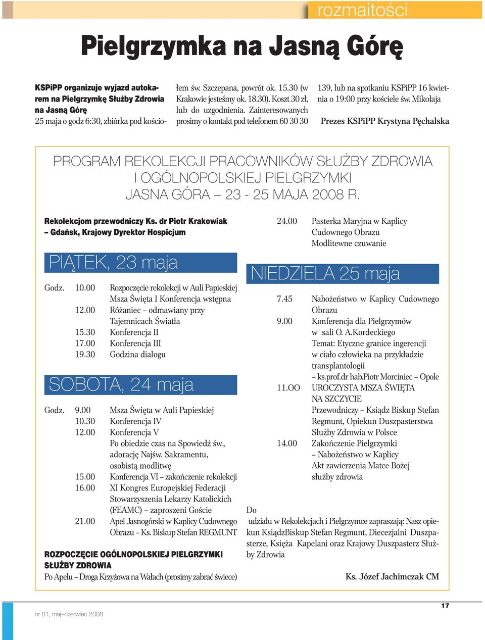 Mikołaja Prezes KSPiPP Krystyna Pęchalska PROGRAM REKOLEKCJI PRACOWNIKÓW SŁUŻBY ZDROWIA I OGÓLNOPOLSKIEJ PIELGRZYMKI JASNA GÓRA 23-25 MAJA 2008 R. Rekolekcjom przewodniczy Ks.