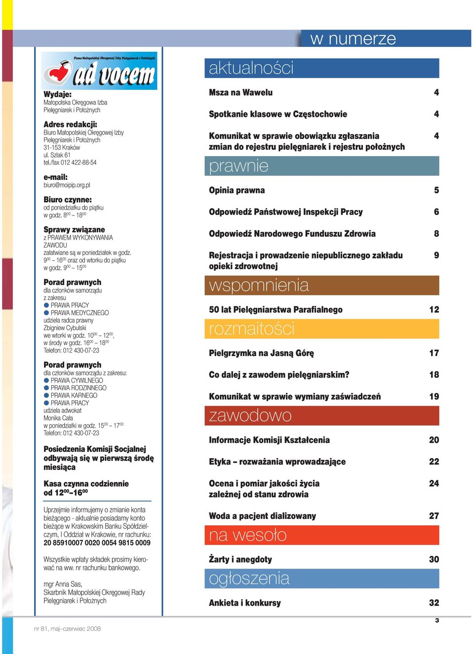 9 00 16 00 oraz od wtorku do piątku w godz. 9 00 15 00 Porad prawnych dla członków samorządu z zakresu PRAWA PRACY PRAWA MEDYCZNEGO udziela radca prawny Zbigniew Cybulski we wtorki w godz.