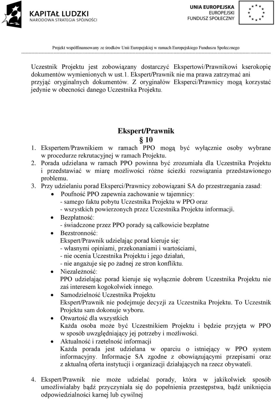 Ekspertem/Prawnikiem w ramach PPO mogą być wyłącznie osoby wybrane w procedurze rekrutacyjnej w ramach Projektu. 2.