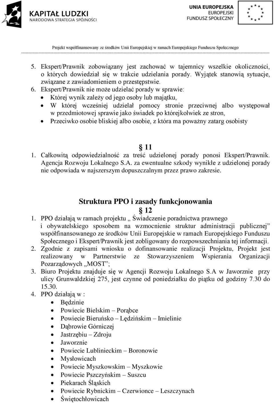 Ekspert/Prawnik nie może udzielać porady w sprawie: Której wynik zależy od jego osoby lub majątku, W której wcześniej udzielał pomocy stronie przeciwnej albo występował w przedmiotowej sprawie jako