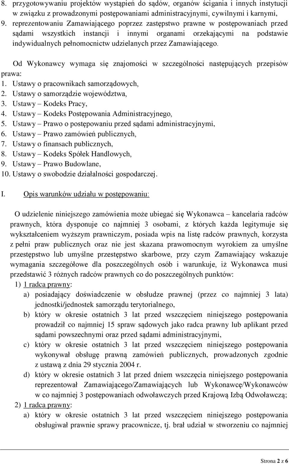 Zamawiającego. Od Wykonawcy wymaga się znajomości w szczególności następujących przepisów prawa: 1. Ustawy o pracownikach samorządowych, 2. Ustawy o samorządzie województwa, 3. Ustawy Kodeks Pracy, 4.