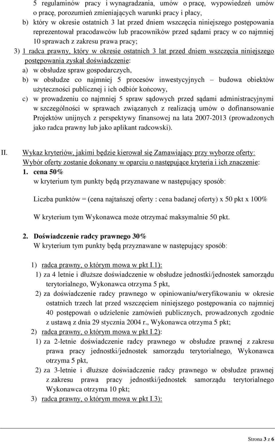 niniejszego postępowania zyskał doświadczenie: a) w obsłudze spraw gospodarczych, b) w obsłudze co najmniej 5 procesów inwestycyjnych budowa obiektów użyteczności publicznej i ich odbiór końcowy, c)