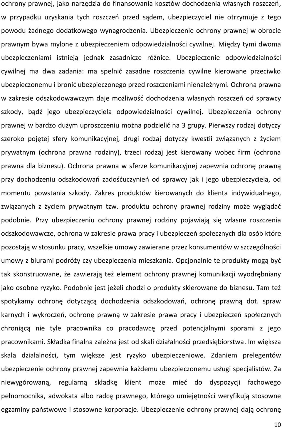 Ubezpieczenie odpowiedzialności cywilnej ma dwa zadania: ma spełnid zasadne roszczenia cywilne kierowane przeciwko ubezpieczonemu i bronid ubezpieczonego przed roszczeniami nienależnymi.