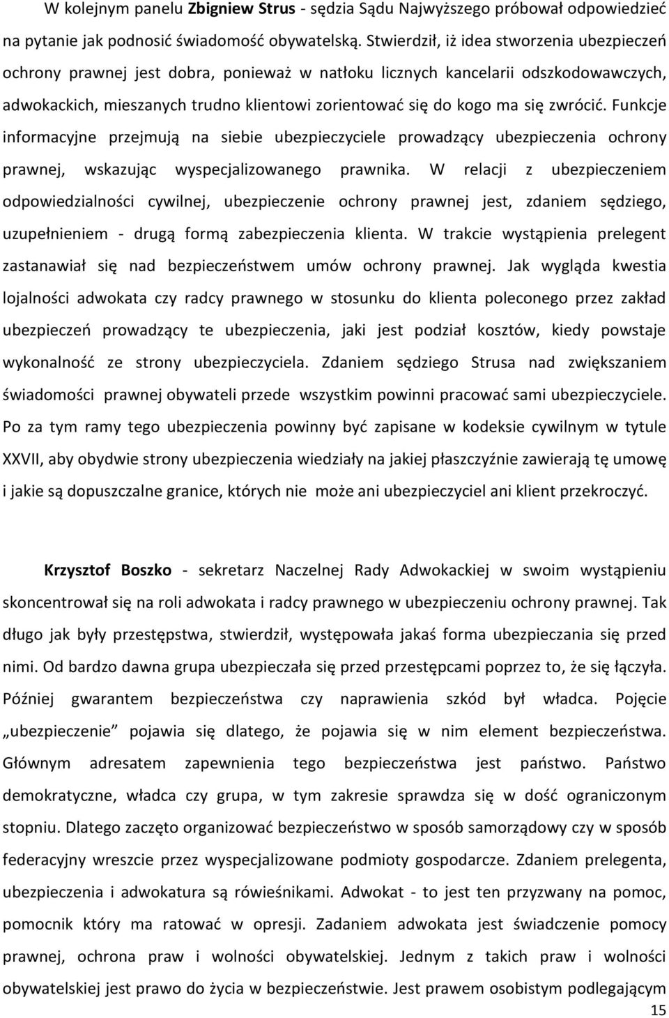 zwrócid. Funkcje informacyjne przejmują na siebie ubezpieczyciele prowadzący ubezpieczenia ochrony prawnej, wskazując wyspecjalizowanego prawnika.