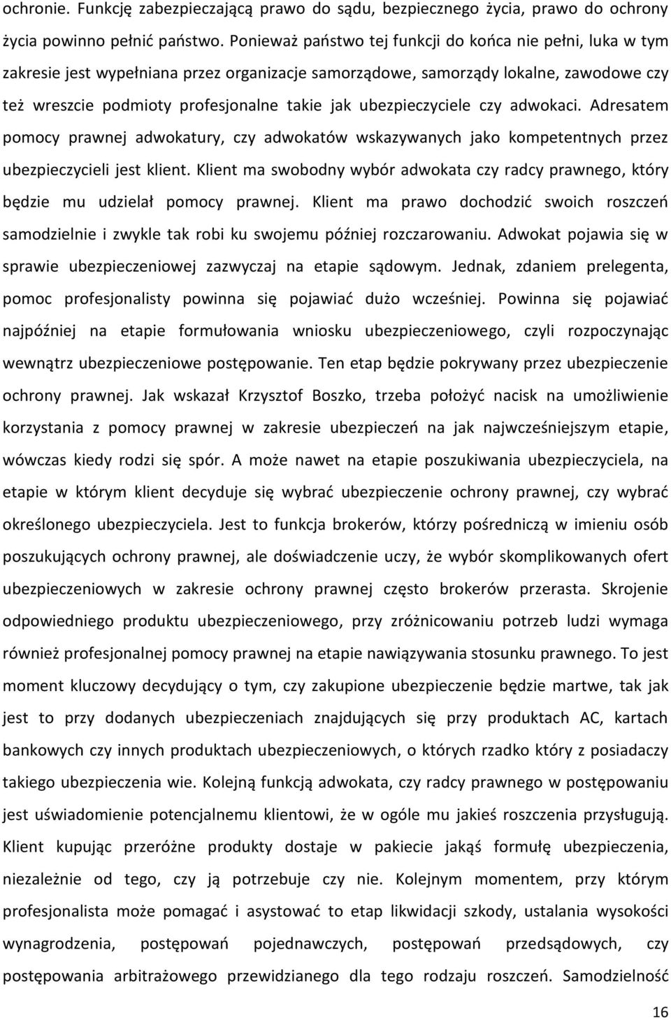 ubezpieczyciele czy adwokaci. Adresatem pomocy prawnej adwokatury, czy adwokatów wskazywanych jako kompetentnych przez ubezpieczycieli jest klient.