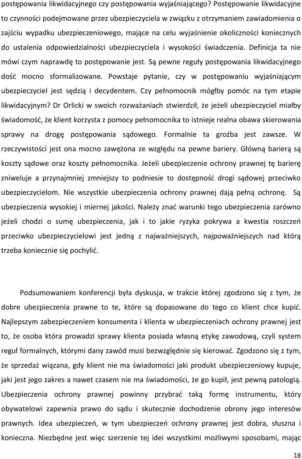 do ustalenia odpowiedzialności ubezpieczyciela i wysokości świadczenia. Definicja ta nie mówi czym naprawdę to postępowanie jest. Są pewne reguły postępowania likwidacyjnego dośd mocno sformalizowane.