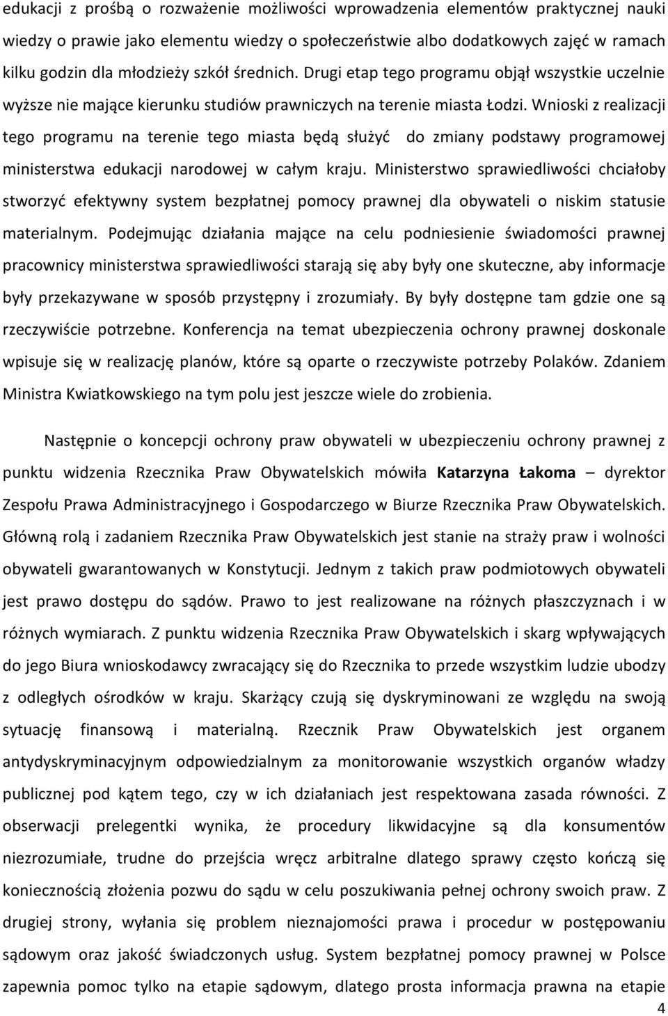 Wnioski z realizacji tego programu na terenie tego miasta będą służyd do zmiany podstawy programowej ministerstwa edukacji narodowej w całym kraju.