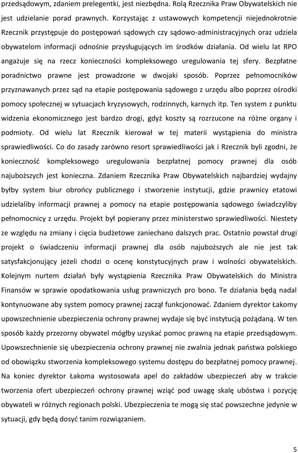 działania. Od wielu lat RPO angażuje się na rzecz konieczności kompleksowego uregulowania tej sfery. Bezpłatne poradnictwo prawne jest prowadzone w dwojaki sposób.