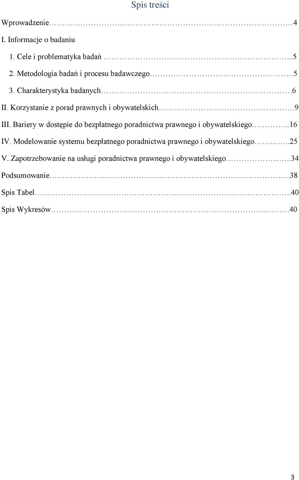 9 III. Bariery w dostępie do bezpłatnego poradnictwa prawnego i obywatelskiego...16 IV.