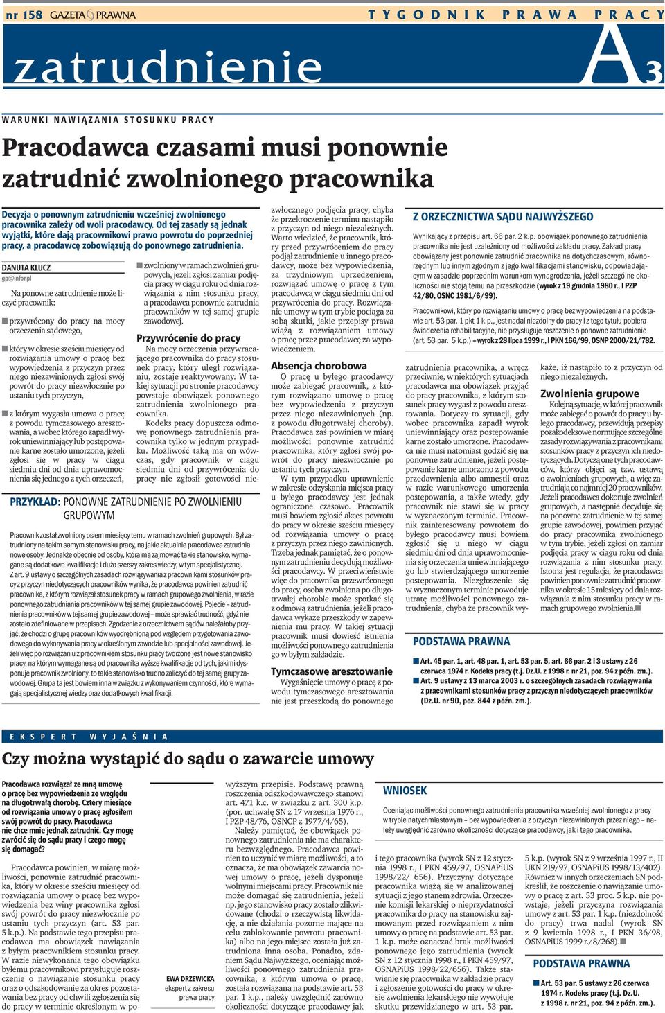 Od tej zasady są jednak wyjątki, które dają pracownikowi prawo powrotu do poprzedniej pracy, a pracodawcę zobowiązują do ponownego zatrudnienia. DANUTA KLUCZ gp@infor.