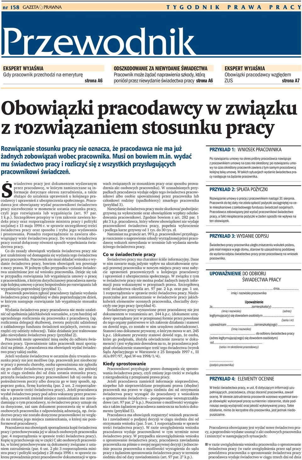 stosunku pracy nie oznacza, że pracodawca nie ma już żadnych zobowiązań wobec pracownika. Musi on bowiem m.in.