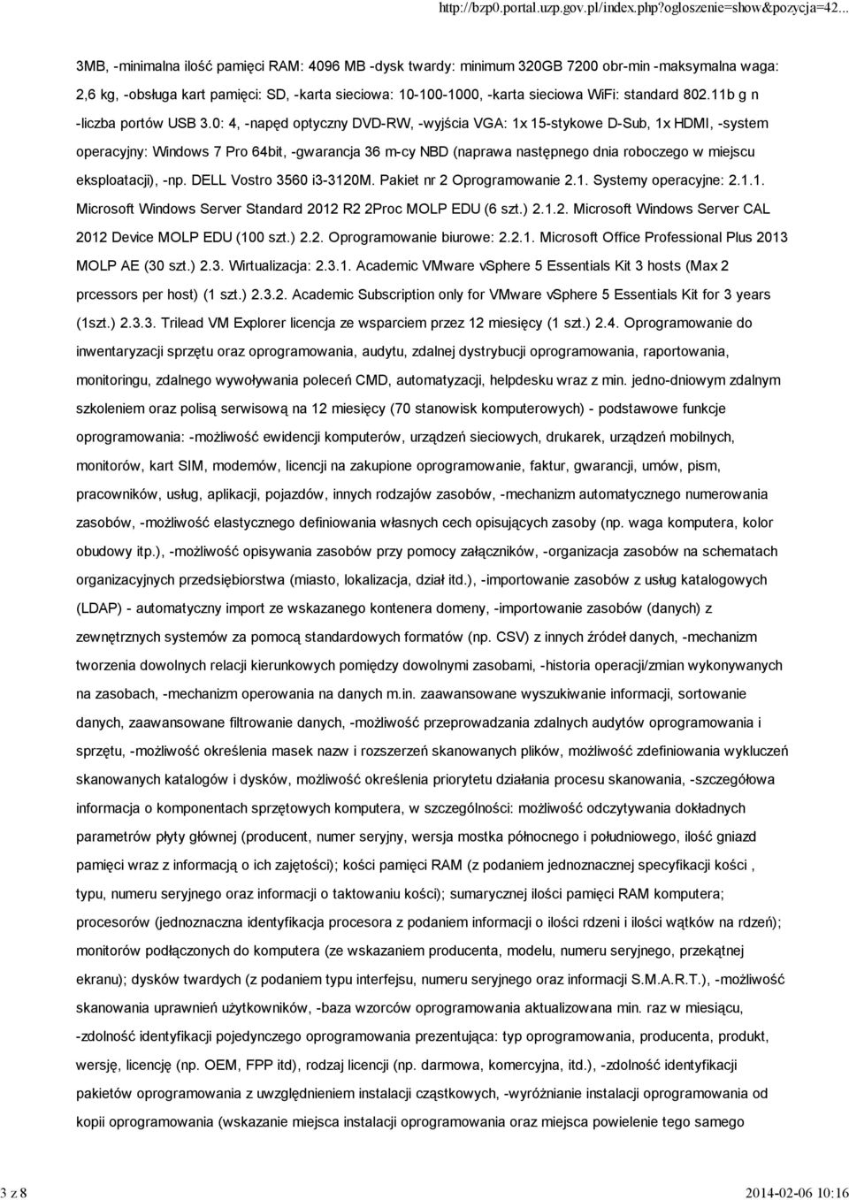 0: 4, -napęd optyczny DVD-RW, -wyjścia VGA: 1x 15-stykowe D-Sub, 1x HDMI, -system operacyjny: Windows 7 Pro 64bit, -gwarancja 36 m-cy NBD (naprawa następnego dnia roboczego w miejscu eksploatacji),