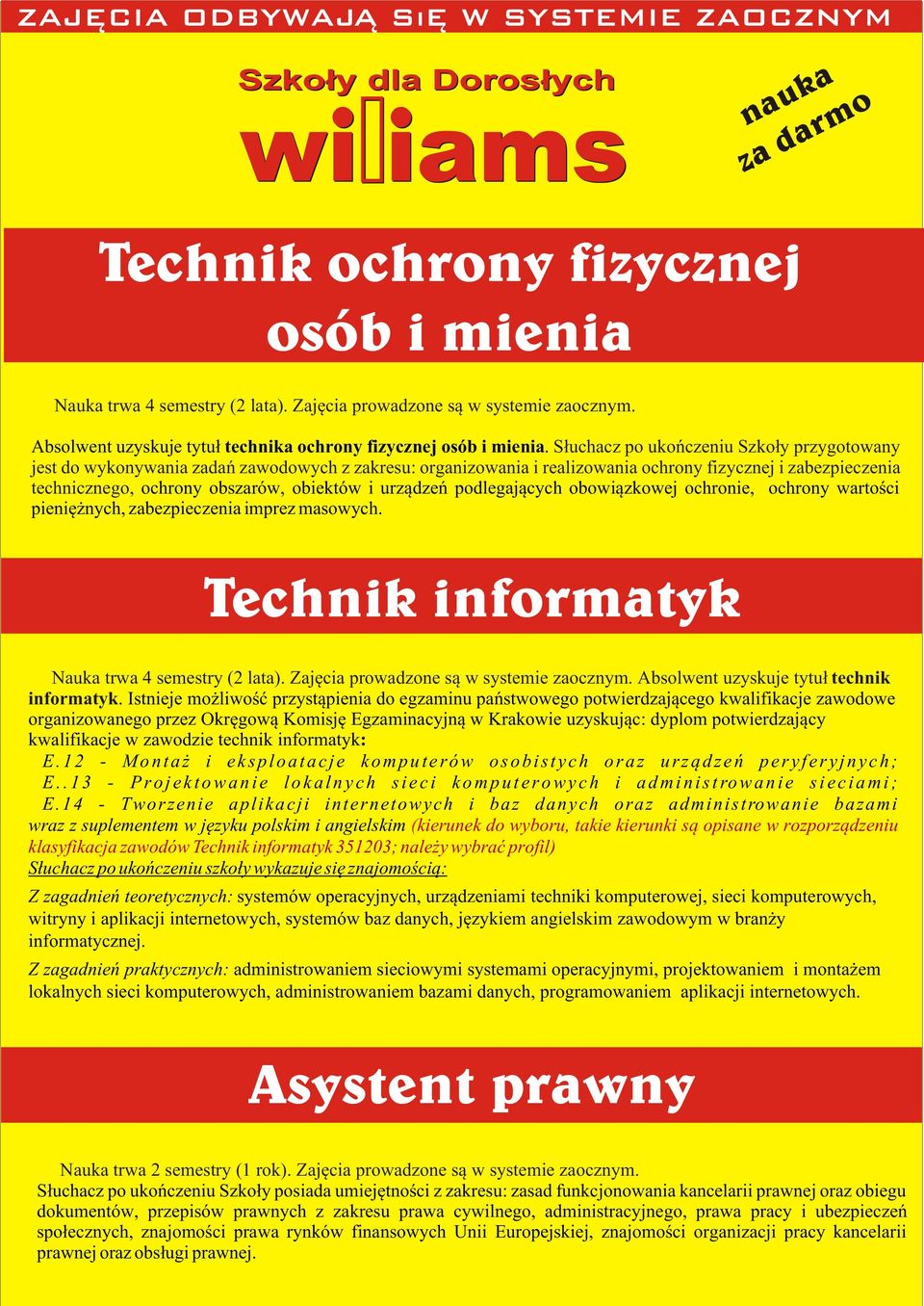 S³uchacz po ukoñczeniu Szko³y przygotowany jest do wykonywania zadañ zawodowych z zakresu: organizowania i realizowania ochrony fizycznej i zabezpieczenia technicznego, ochrony obszarów, obiektów i