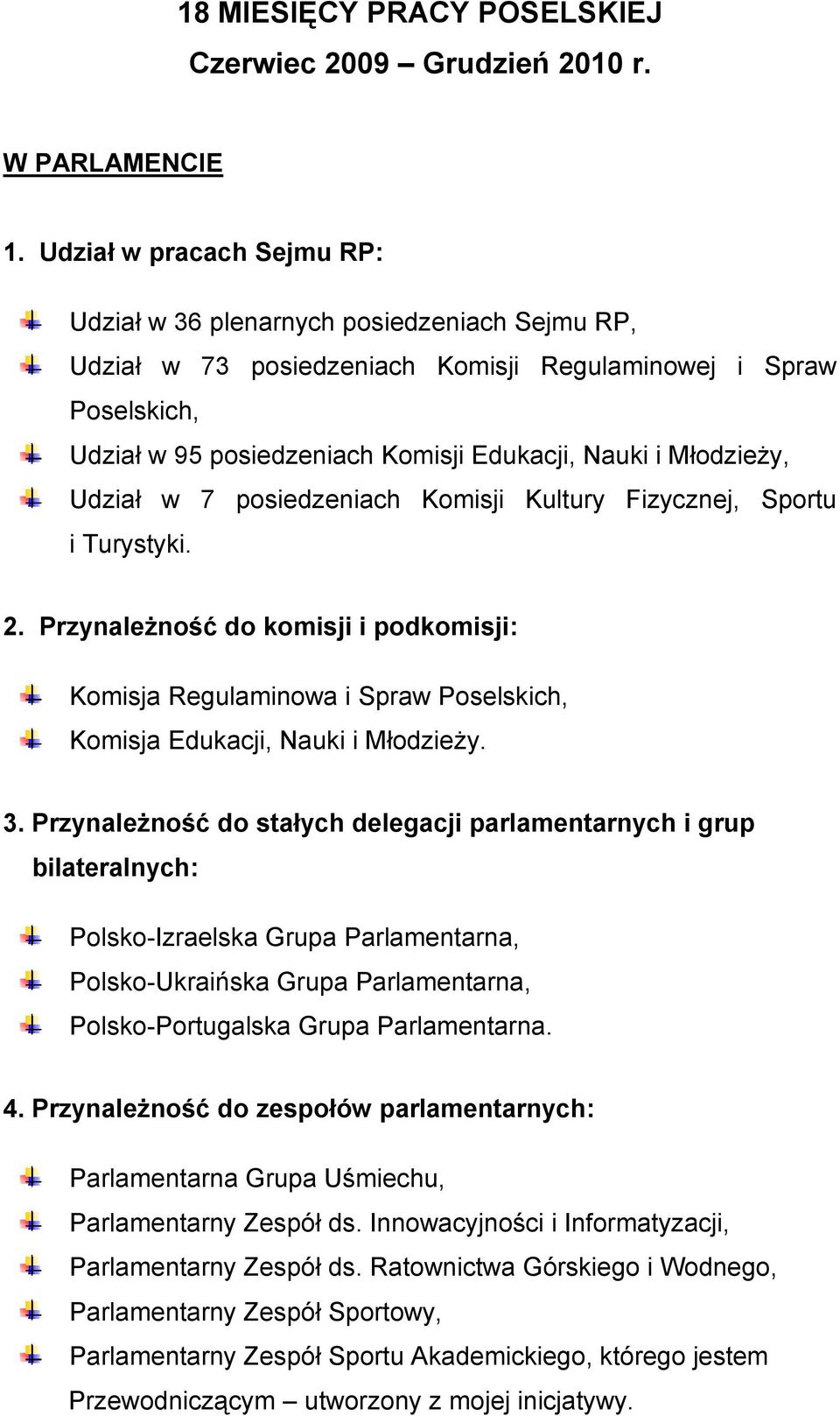 Młodzieży, Udział w 7 posiedzeniach Komisji Kultury Fizycznej, Sportu i Turystyki. 2.